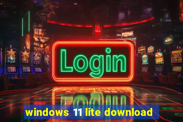 windows 11 lite download